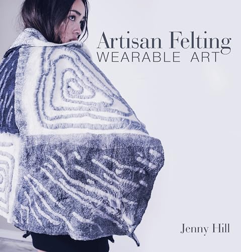 Artisan Felting: Wearable Art von Schiffer Publishing